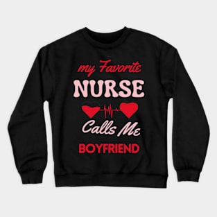 My Favorite Nurse Calls Me Boyfriend Crewneck Sweatshirt